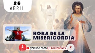 Hora de la Misericordia / 26 de Abril del 2024