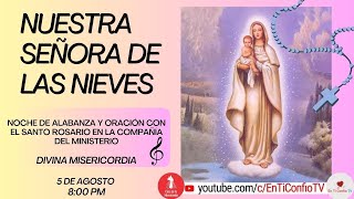 Noche Alabanza y Oración con el Santo Rosario  / 5 de Agosto del 2024