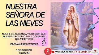 Noche Alabanza y Oración con el Santo Rosario  / 5 de Agosto del 2024