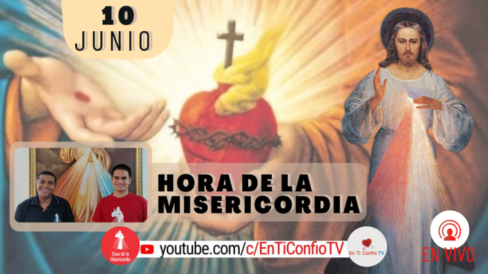Hora de la Misericordia / 10 de Junio del 2021
