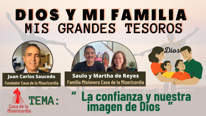 La confianza y nuestra imagen de Dios / Dios y mi Familia mis Grandes Tesoros
