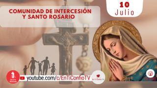 Comunidad de intercesión y Santo Rosario 10 de Julio del 2021
