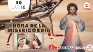 Hora de la Misericordia / 10 de Julio del 2021