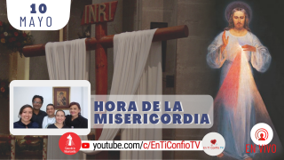 Hora de la Misericordia / 10 de Mayo del 2021