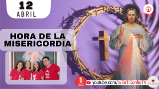 Hora de la Misericordia  / 12 de Abril del 2022