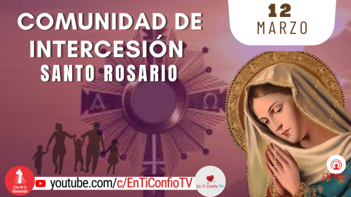 Comunidad de Intercesión y Santo Rosario / 12 de Marzo del 2022