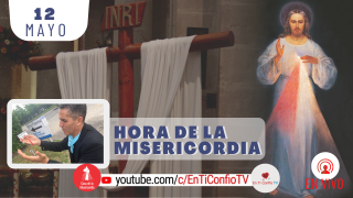Hora de la Misericordia 12 de Mayo del 2021