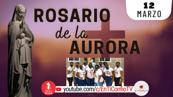 Rosario de la Aurora / 12 de Marzo del 2022