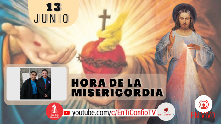 Hora de la Misericordia 13 de Junio del 2021