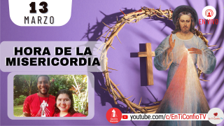 Hora de la Misericordia  / 13 de Marzo del 2022