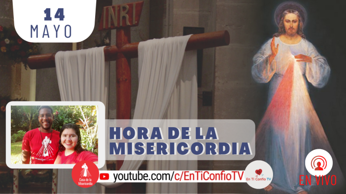 Hora de la Misericordia / 14 de Mayo del 2021