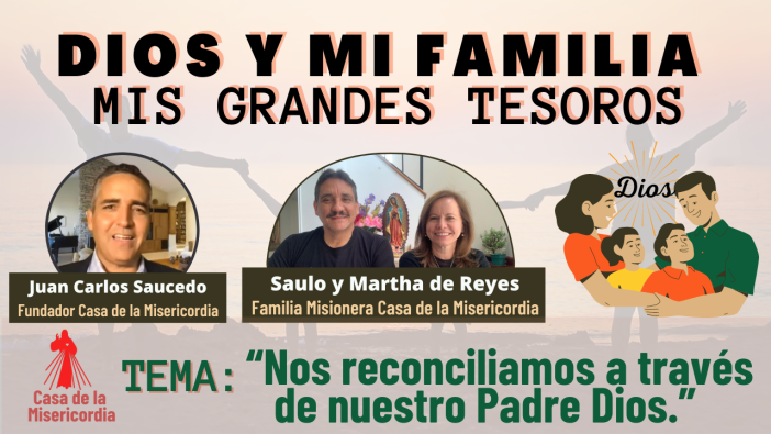 Nos reconciliamos a través de nuestro Padre Dios / Dios y mi Familia mis Grandes Tesoros 