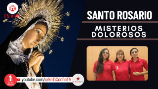 Santo Rosario Misterios  Dolorosos / 15 de Abril del 2022