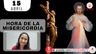 Hora de la Misericordia  / 15 de Abril del 2022