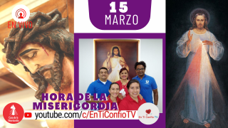 Hora de la Misericordia / 15 de Marzo del 2021