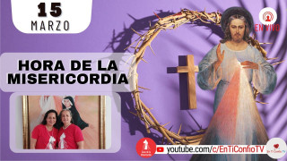 Hora de la Misericordia  / 15 de Marzo del 2022