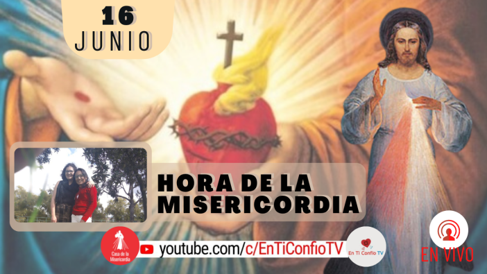 Hora de la Misericordia / 16 de Junio del 2021