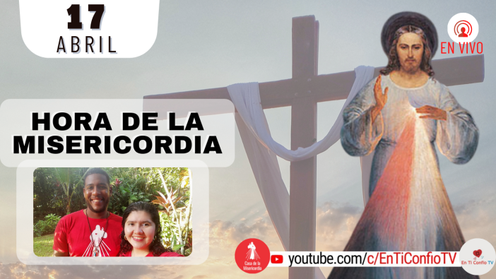 Hora de la Misericordia y Novena  a la Divina Misericordia  / 17 de Abril del 2022