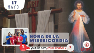 Hora de la Misericordia / 17 de Mayo del 2021