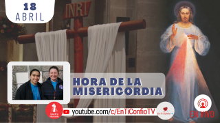 Hora de la Misericordia 18 de Abril del 2021