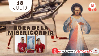 Hora de la Misericordia 18 de Julio del 2021