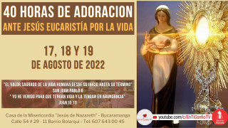 40 Horas de Adoración ante Jesús Eucaristía / 18 de Agosto del 2022