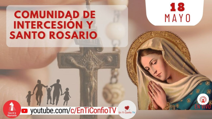 Comunidad de Intercesión y Santo Rosario / 18 de Mayo del 2024