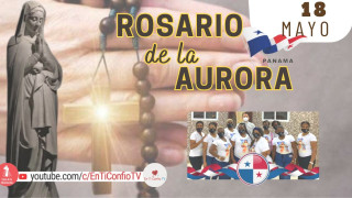 Santo Rosario de la Aurora  / 18 de Mayo del 2024