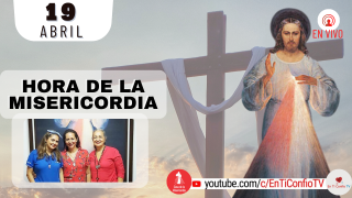 Hora de la Misericordia  / 19 de Abril del 2022