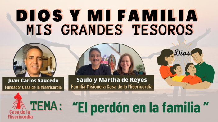 El perdón en la familia / Dios y mi Familia mis Grandes Tesoros