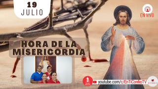 Hora de la Misericordia / 19 de Julio del 2021
