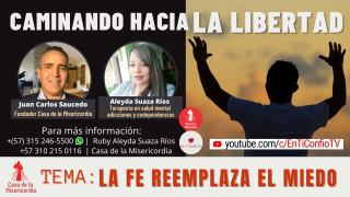 La fe reemplaza el miedo / Caminando hacia la libertad La fe reemplaza el miedo / Caminando hacia la libertad