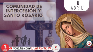 Comunidad de Intercesión y Santo Rosario / 1 de Abril del 2023