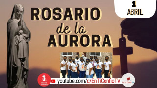 Santo Rosario de la Aurora  / 1 de Abril del 2023
