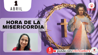 Hora de la Misericordia  / 1 de Abril del 2022