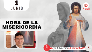 Hora de la Misericordia  / 1 de Junio del 2022