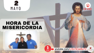 Hora de la Misericordia / 2 de Mayo del 2022