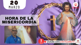 Hora de la Misericordia  /  20 de Marzo del 2022
