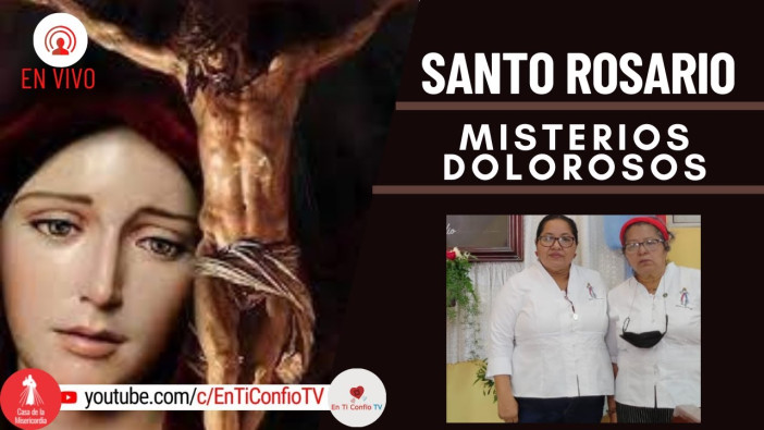 Santo Rosario Misterios Dolorosos / 20 de Mayo del 2022