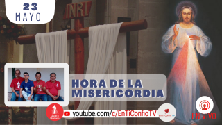 Hora de la Misericordia 23 de Mayo del 2021