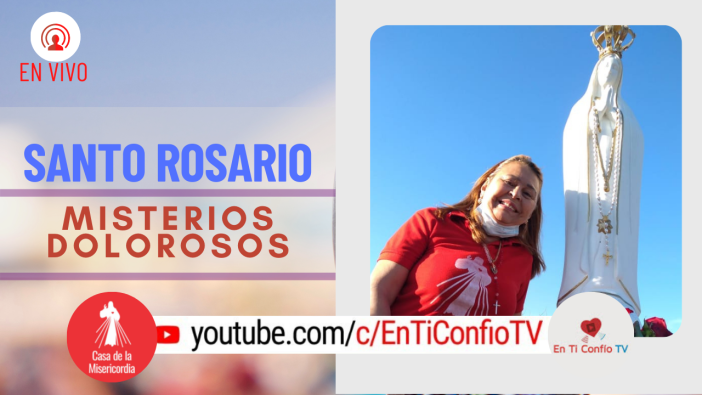 Santo Rosario Misterios Dolorosos / 23 de Julio del 2021