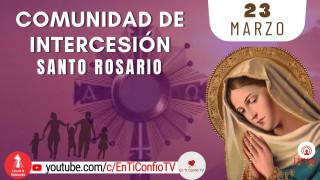 Comunidad de Intercesión y Santo Rosario / 23 de Marzo del 2024