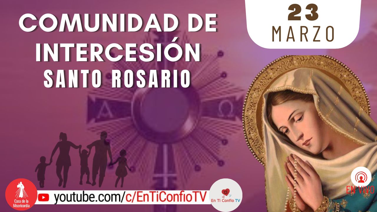 Comunidad de Intercesión y Santo Rosario / 23 de Marzo del 2024