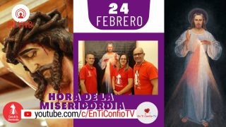 Hora de la Misericordia / 24 de Febrero del 2021