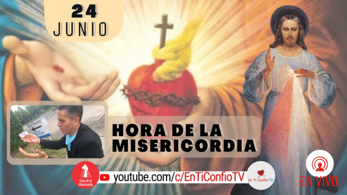 Hora de la Misericordia / 24 de Junio del 2021