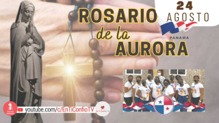 Santo Rosario de la Aurora / 24 de Agosto del 2024 Santo Rosario de la Aurora / 24 de Agosto del 2024