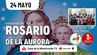 Santo Rosario de la Aurora  / 24 de Mayo del 2025