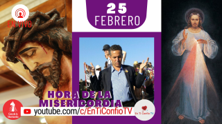 Hora de la Misericordia / 25 de Febrero del 2021