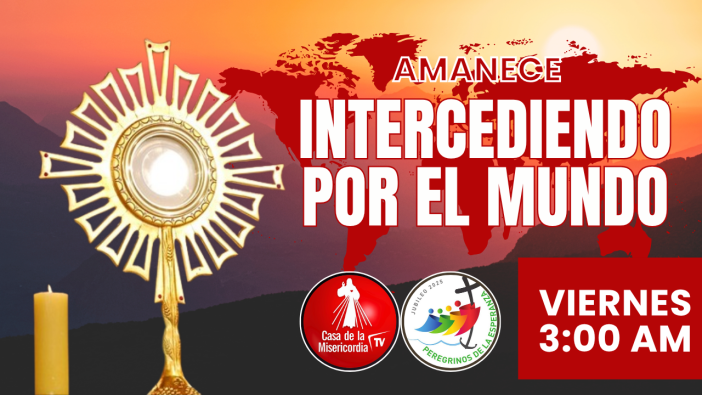 Amanece Intercediendo por el Mundo  / 25 de Julio del 2025
