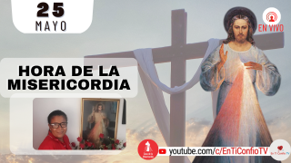 Hora de la Misericordia / 25 de Mayo del 2022